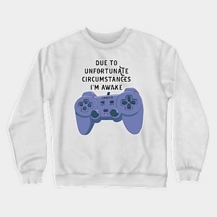 Due To Unfortunate Circumstances Gaming Crewneck Sweatshirt